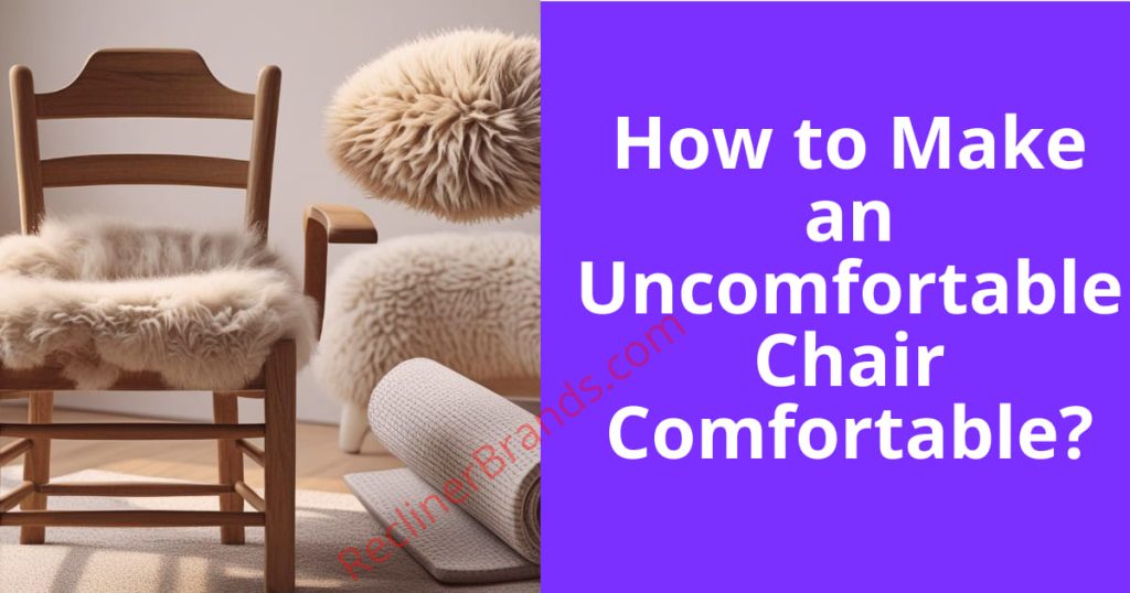 how to make an uncomfortable chair comfortable