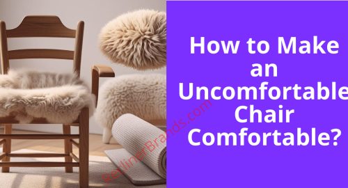 how to make an uncomfortable chair comfortable
