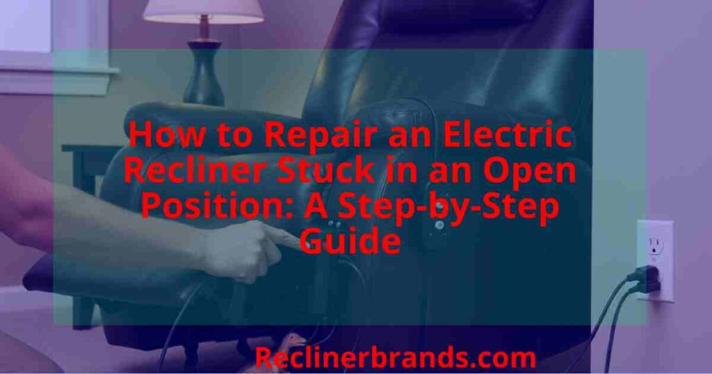 how to repair an electric recliner stuck in an open position a step by step guide