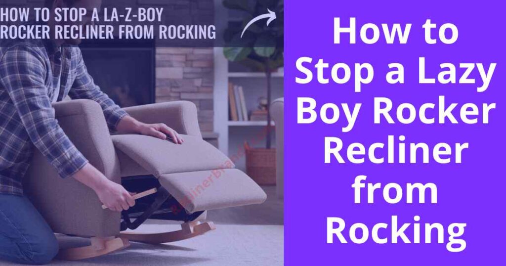 how to stop a lazy boy rocker recliner from rocking