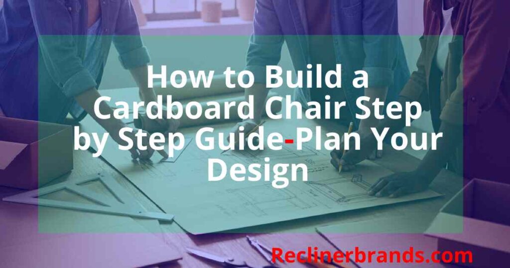 plan your cardboard chair step by step design