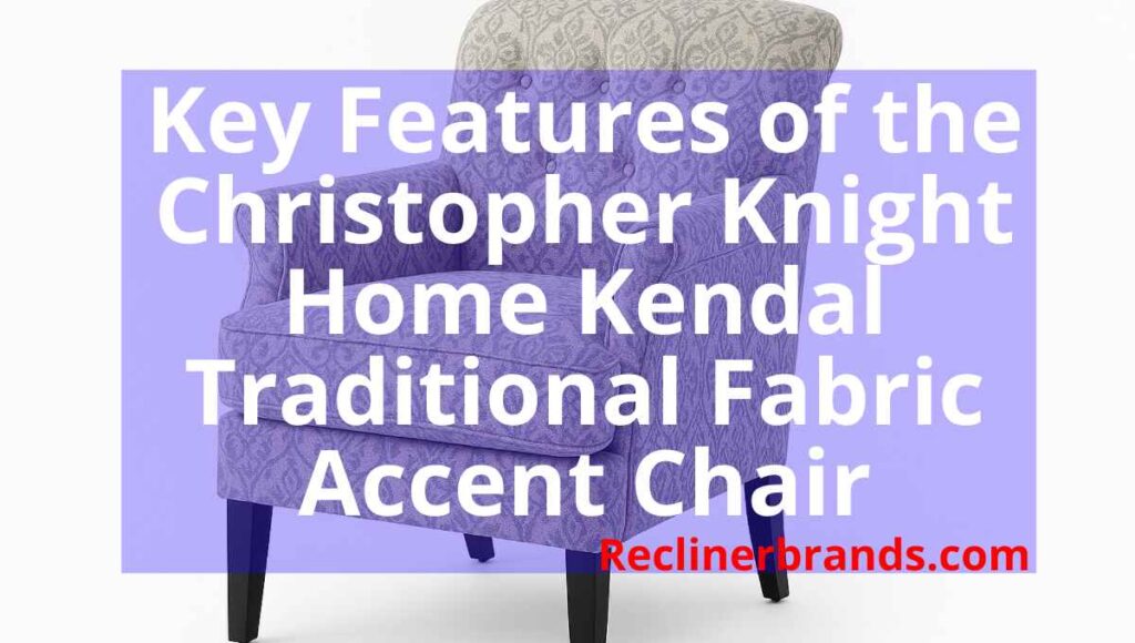 key features of the christopher knight home kendal traditional fabric accent chair
